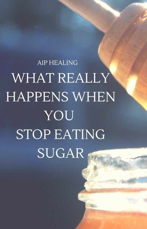  What Really Happens When You Stop Eating Sugar ~ part of the Autoimmune Protocol healing process